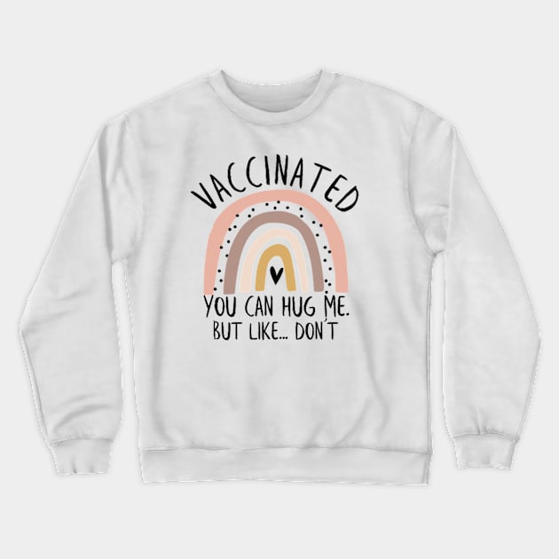 vaccinated you can hug me but like dont Crewneck Sweatshirt by TheAwesome